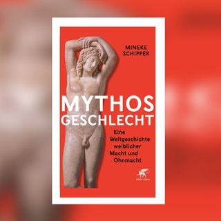 Mineke Schipper - Mythos Geschlecht. Eine Weltgeschichte weiblicher Macht und Ohnmacht